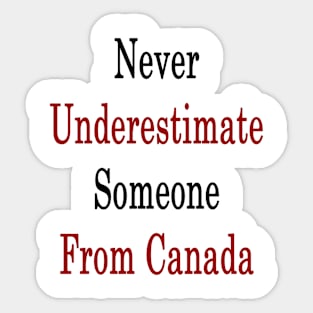 Never Underestimate Someone From Canada Sticker